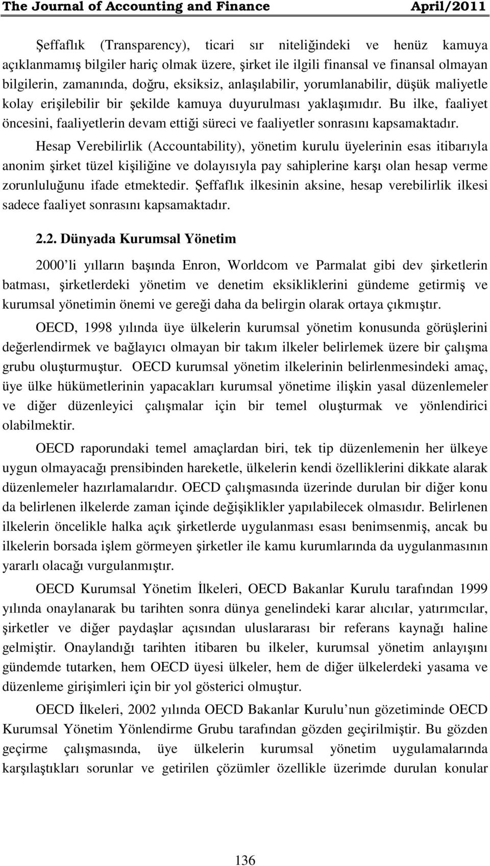 Bu ilke, faaliyet öncesini, faaliyetlerin devam ettiği süreci ve faaliyetler sonrasını kapsamaktadır.