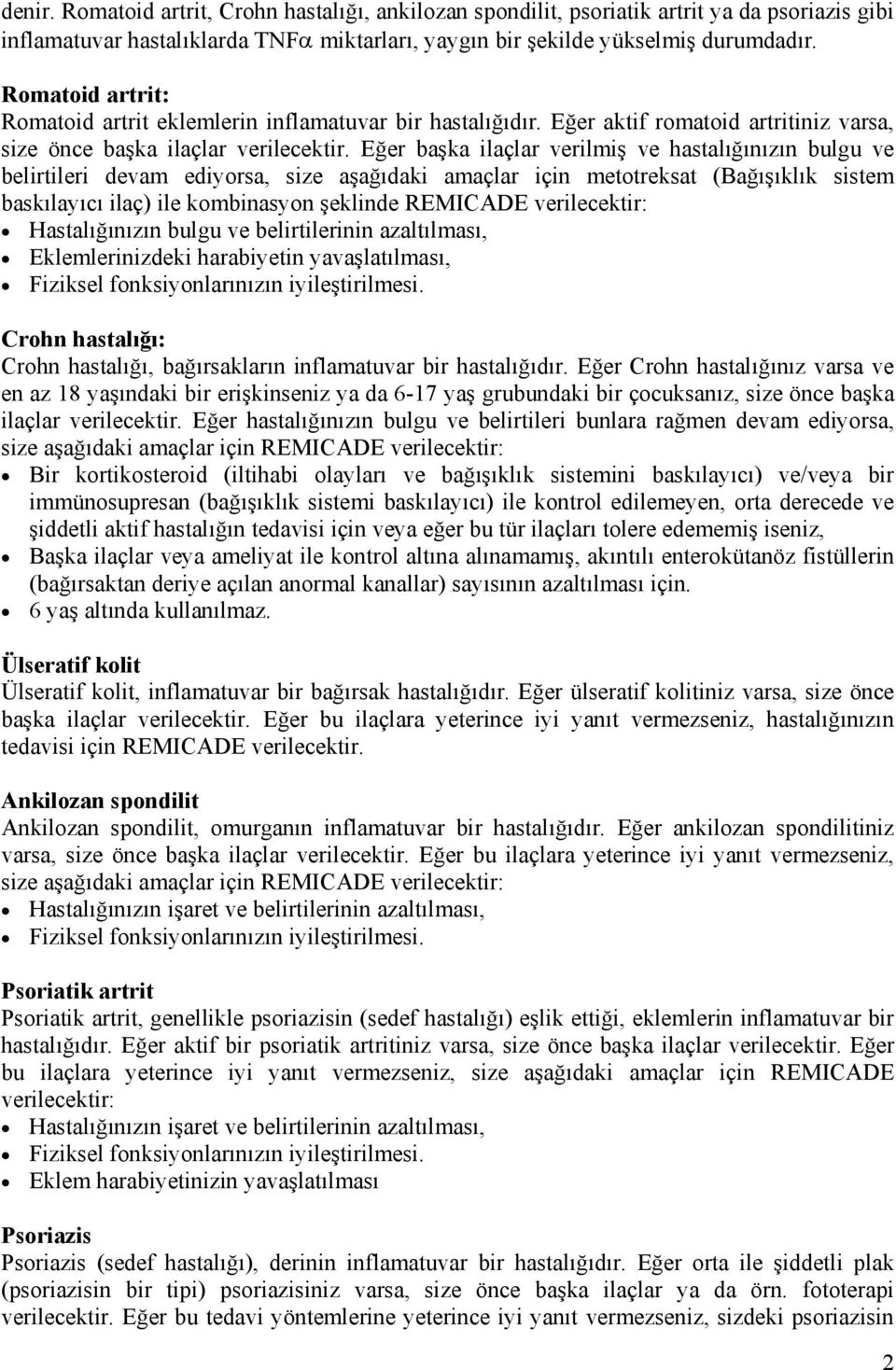 Eğer başka ilaçlar verilmiş ve hastalığınızın bulgu ve belirtileri devam ediyorsa, size aşağıdaki amaçlar için metotreksat (Bağışıklık sistem baskılayıcı ilaç) ile kombinasyon şeklinde REMICADE