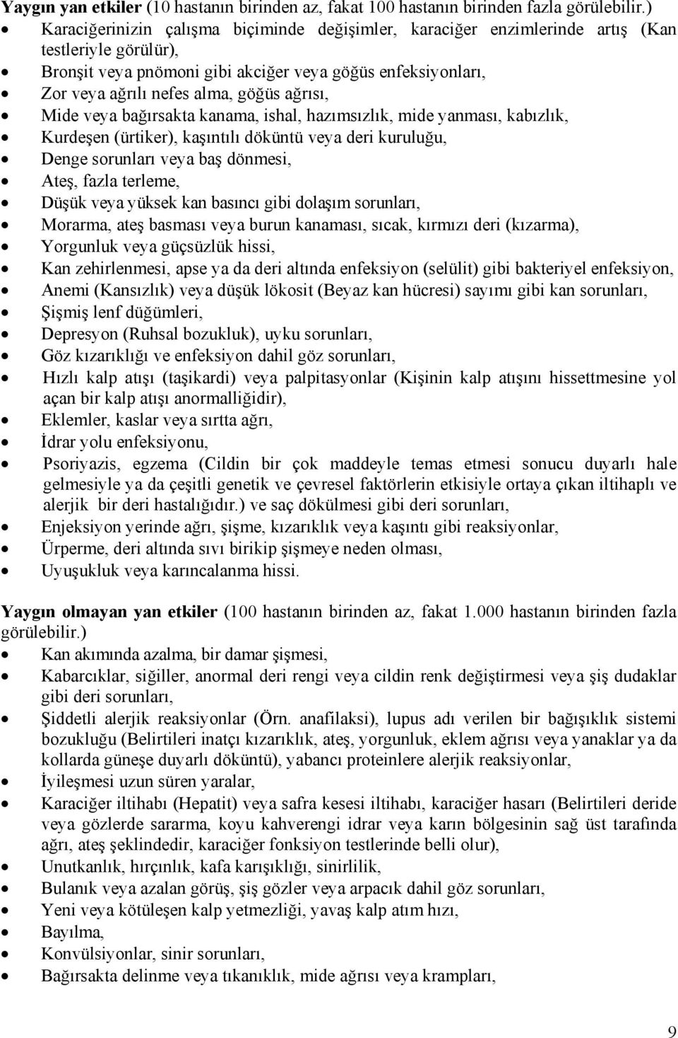 ağrısı, Mide veya bağırsakta kanama, ishal, hazımsızlık, mide yanması, kabızlık, Kurdeşen (ürtiker), kaşıntılı döküntü veya deri kuruluğu, Denge sorunları veya baş dönmesi, Ateş, fazla terleme, Düşük