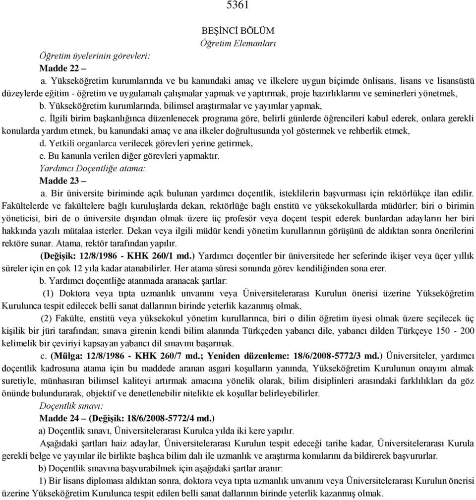 ve seminerleri yönetmek, b. Yükseköğretim kurumlarında, bilimsel araştırmalar ve yayımlar yapmak, c.