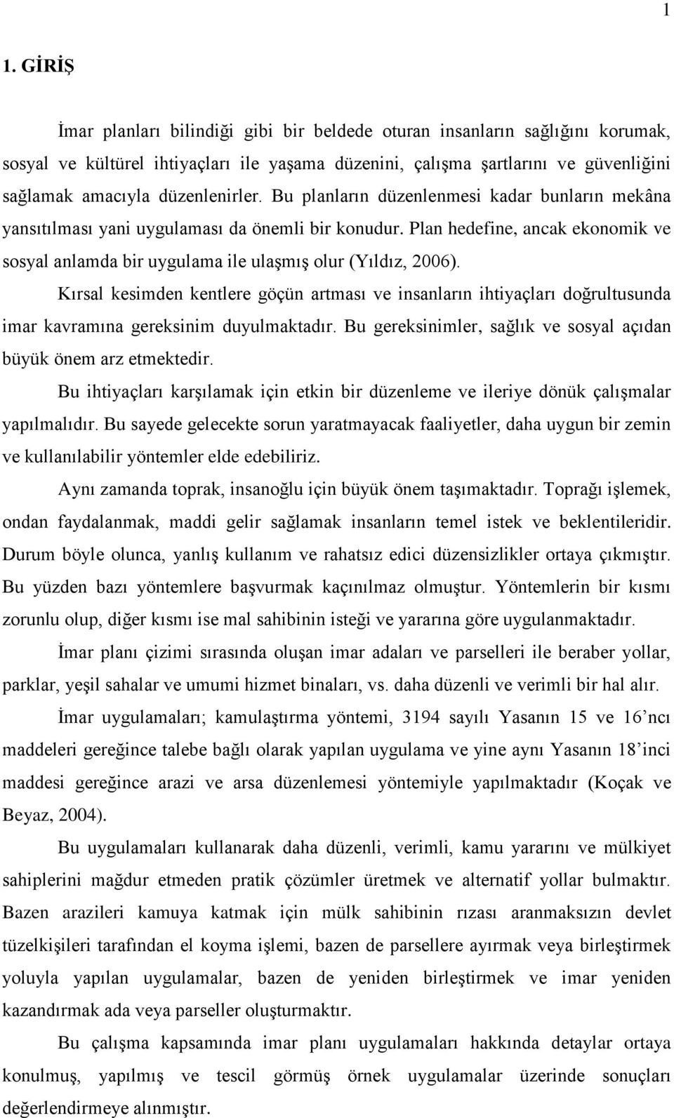 Plan hedefine, ancak ekonomik ve sosyal anlamda bir uygulama ile ulaģmıģ olur (Yıldız, 2006).