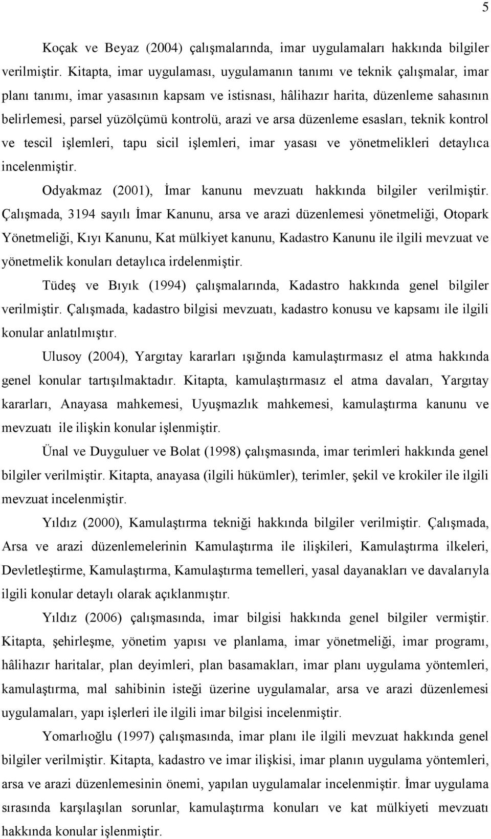 arazi ve arsa düzenleme esasları, teknik kontrol ve tescil iģlemleri, tapu sicil iģlemleri, imar yasası ve yönetmelikleri detaylıca incelenmiģtir.