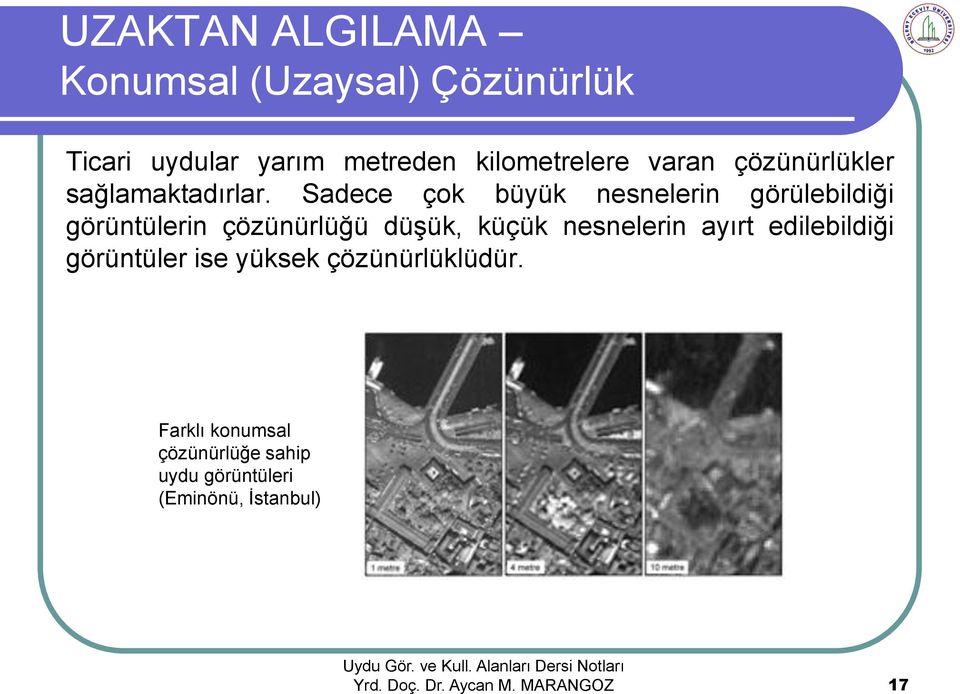 Sadece çok büyük nesnelerin görülebildiği görüntülerin çözünürlüğü düşük, küçük nesnelerin