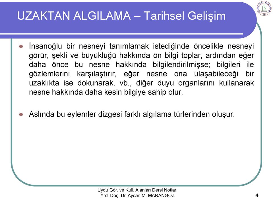 eğer nesne ona ulaşabileceği bir uzaklıkta ise dokunarak, vb.