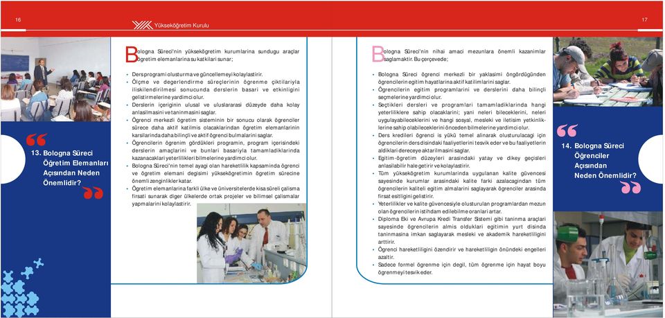 Ölçme ve degerlendirme süreçlerinin ögrenme çiktilariyla iliskilendirilmesi sonucunda derslerin basari ve etkinligini gelistirmelerine yardimci olur.