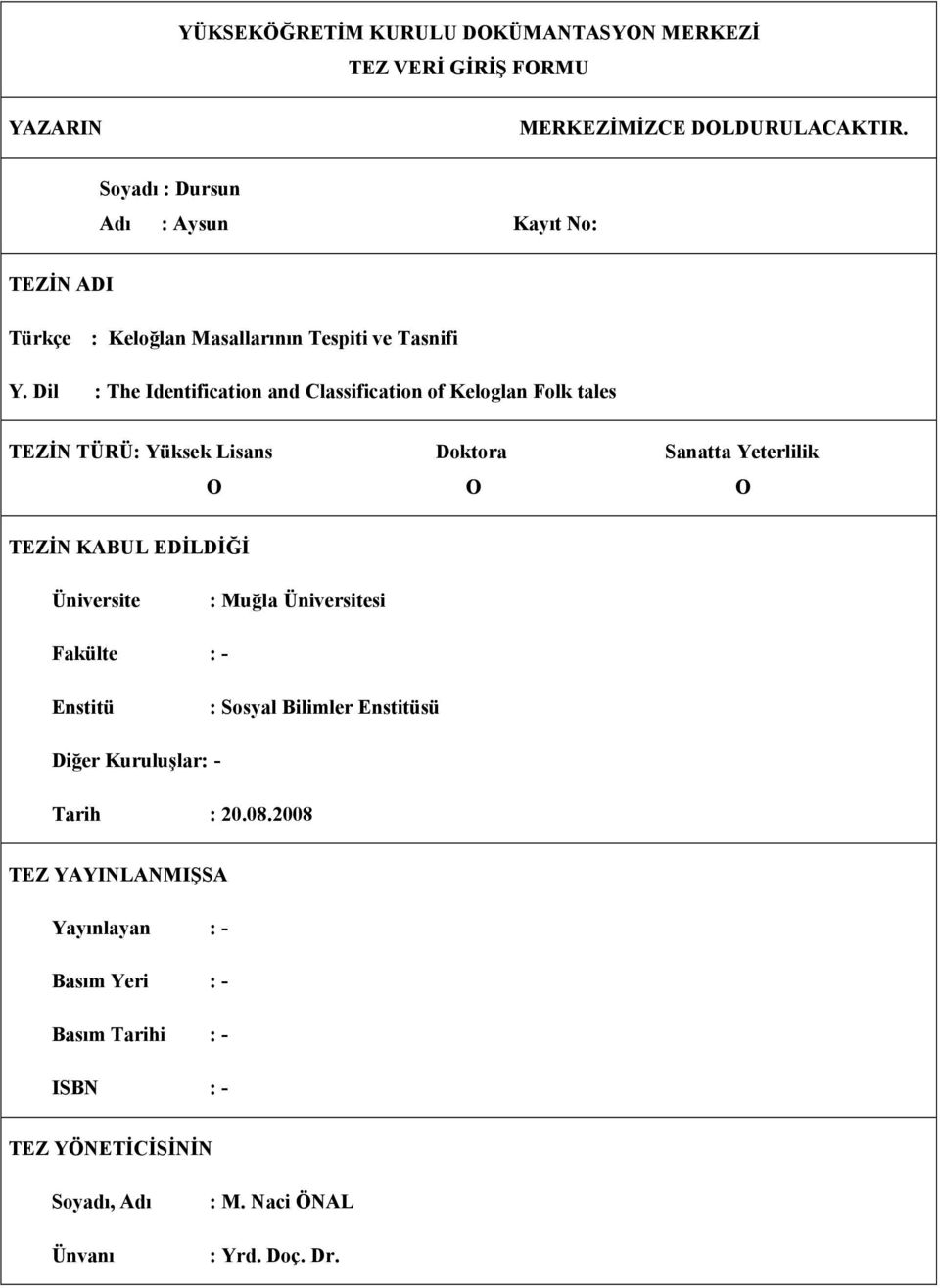 Dil : The Identification and Classification of Keloglan Folk tales TEZİN TÜRÜ: Yüksek Lisans Doktora Sanatta Yeterlilik O O O TEZİN KABUL EDİLDİĞİ