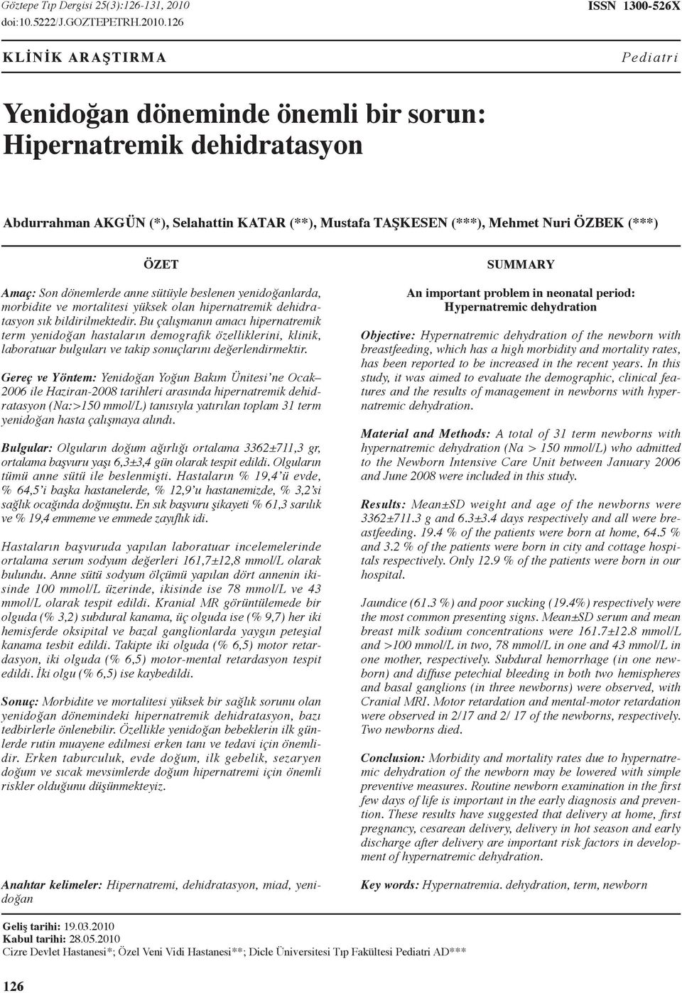 126 ISSN 1300-526X KLİNİK ARAŞTIRMA Pediatri Yenidoğan döneminde önemli bir sorun: Hipernatremik dehidratasyon Abdurrahman AKGÜN (*), Selahattin KATAR (**), Mustafa TAŞKESEN (***), Mehmet Nuri ÖZBEK