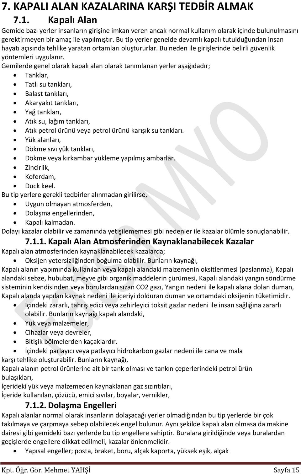 Bu tip yerler genelde devamlı kapalı tutulduğundan insan hayatı açısında tehlike yaratan ortamları oluştururlar. Bu neden ile girişlerinde belirli güvenlik yöntemleri uygulanır.