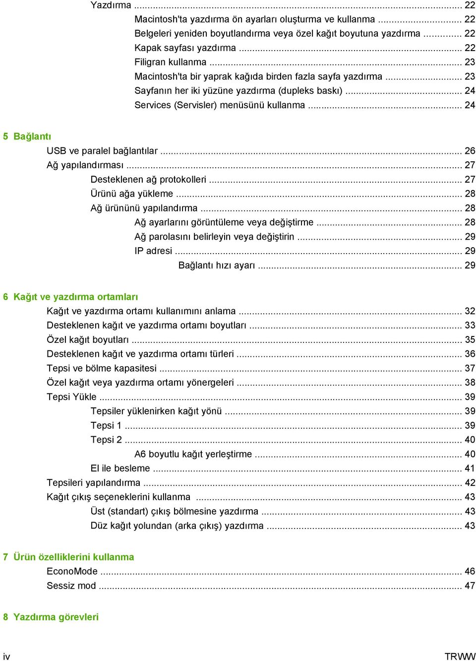 .. 24 5 Bağlantı USB ve paralel bağlantılar... 26 Ağ yapılandırması... 27 Desteklenen ağ protokolleri... 27 Ürünü ağa yükleme... 28 Ağ ürününü yapılandırma.