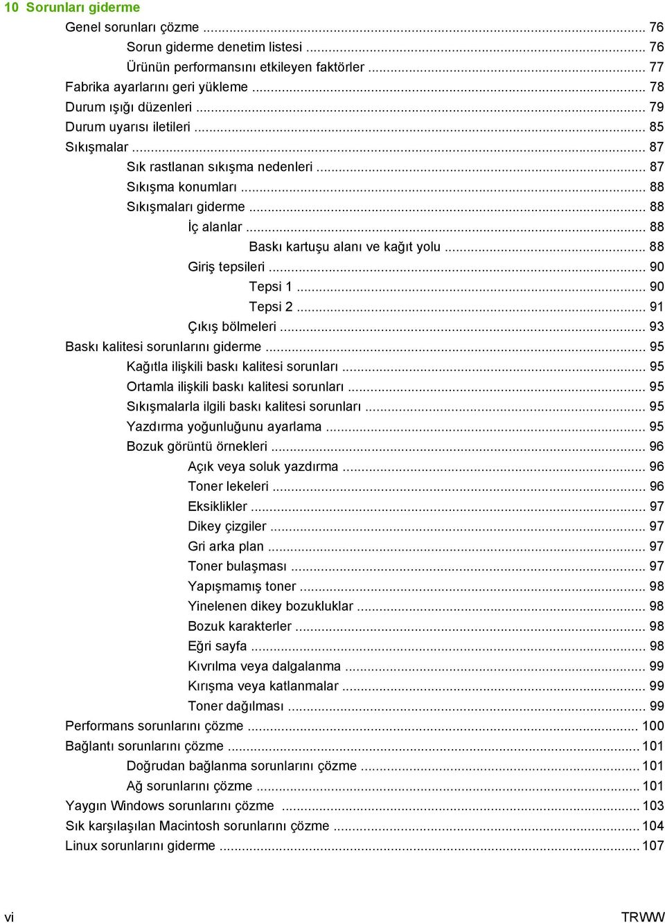 .. 88 Giriş tepsileri... 90 Tepsi 1... 90 Tepsi 2... 91 Çıkış bölmeleri... 93 Baskı kalitesi sorunlarını giderme... 95 Kağıtla ilişkili baskı kalitesi sorunları.