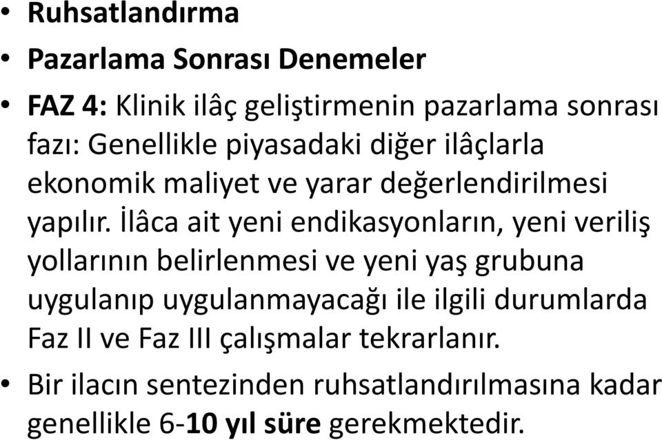 İlâca ait yeni endikasyonların, yeni veriliş yollarının belirlenmesi ve yeni yaş grubuna uygulanıp uygulanmayacağı