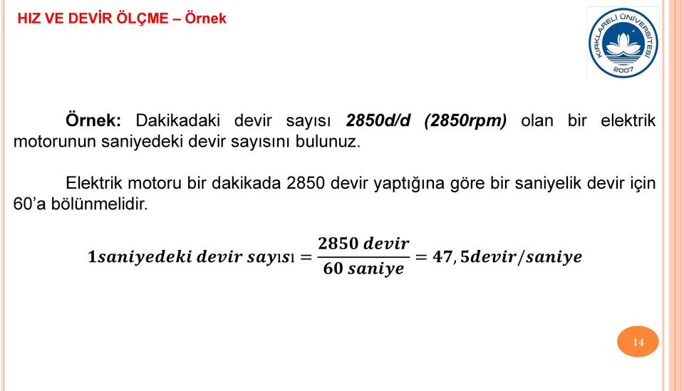 Elektrik motoru bir dakikada 2850 devir yaptığına göre bir saniyelik devir