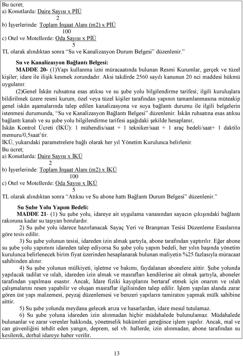 Aksi takdirde 2560 sayılı kanunun 20 nci maddesi hükmü uygulanır.