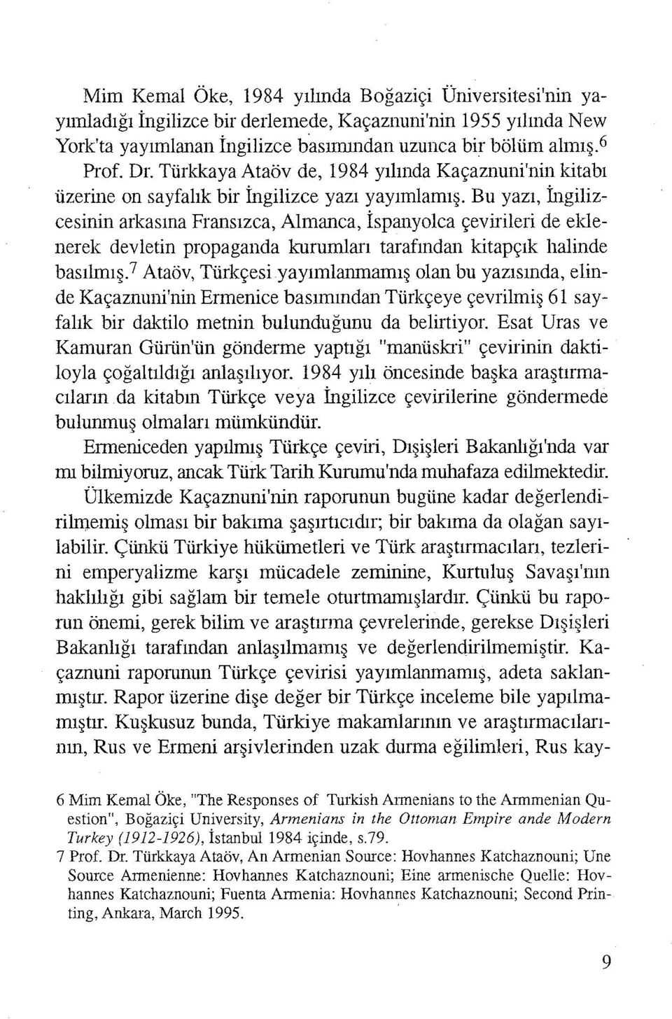 Bu yazı, İngilizcesinin arkasına Fransızca, Almanca, İspanyolca çevirileri de eldenerek devletin propaganda kurumları tarafından kitapçık halinde basılmış.