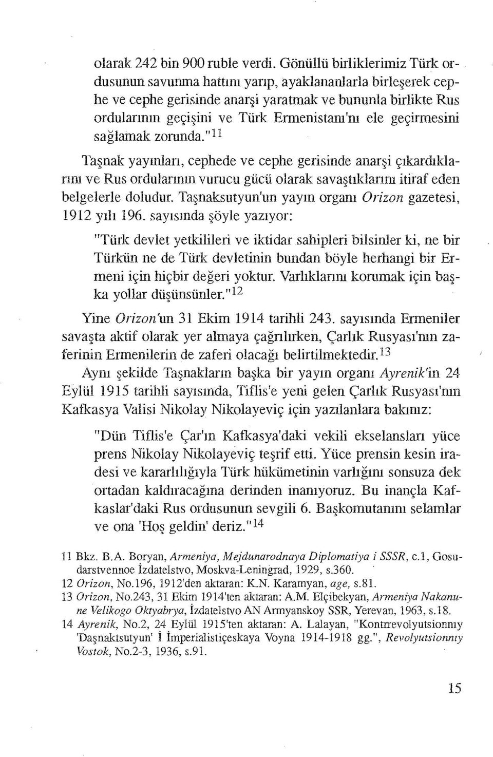 geçirmesini sağlamak zonmda." ll Taşnak yayınları, cephede ve cephe gerisinde anarşi çıkardıklarını ve Rus ordularının vurucu gücü olarak savaştıklanm itiraf eden belgelerle doludur.