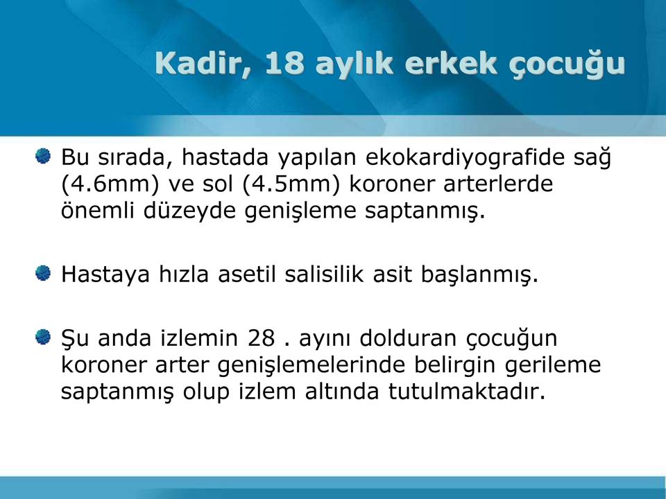 Hastaya hızla asetil salisilik asit başlanmış. Şu anda izlemin 28.