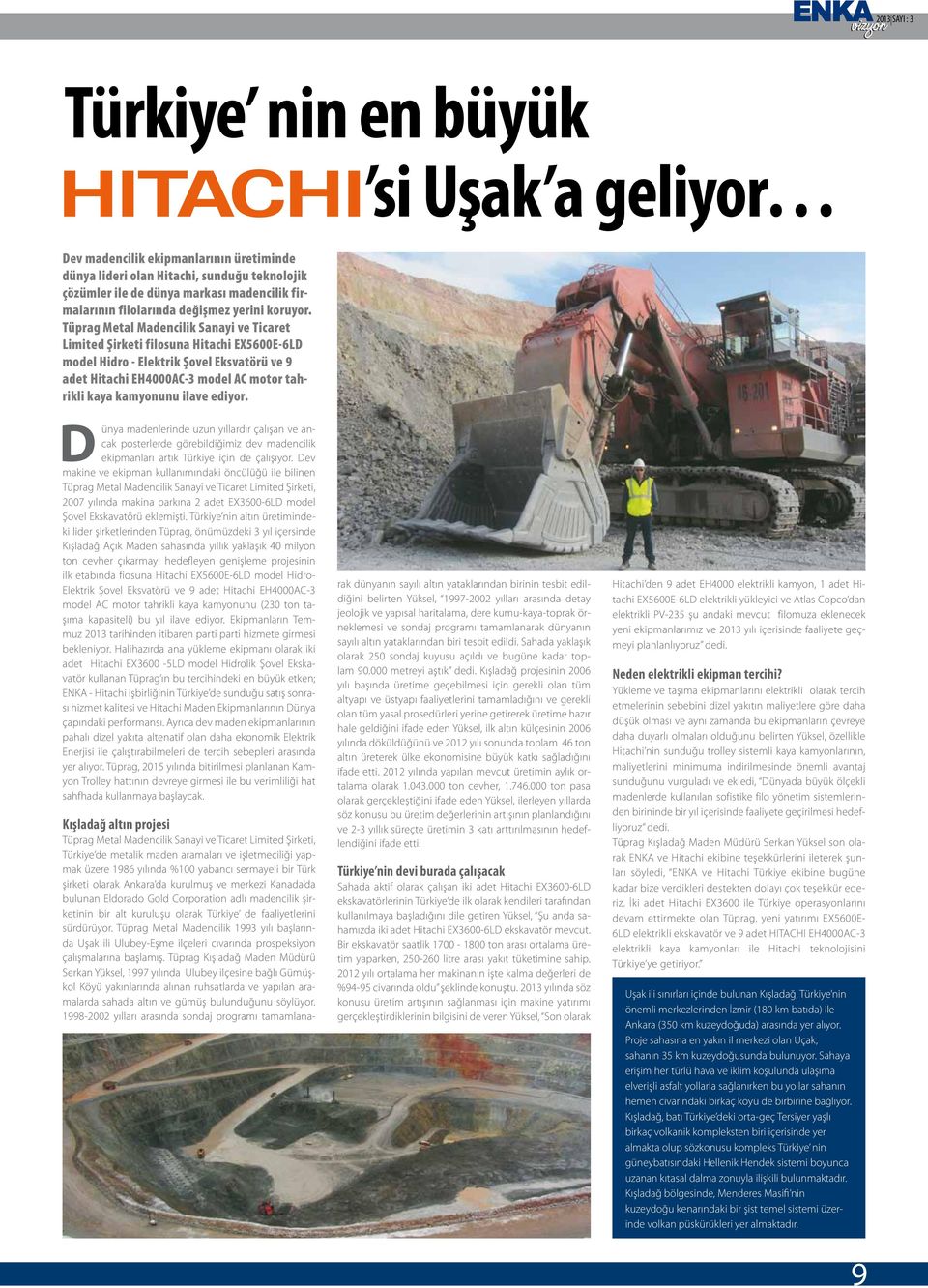 Tüprag Metal Madencilik Sanayi ve Ticaret Limited Şirketi filosuna Hitachi EX5600E-6LD model Hidro - Elektrik Şovel Eksvatörü ve 9 adet Hitachi EH4000AC-3 model AC motor tahrikli kaya kamyonunu ilave