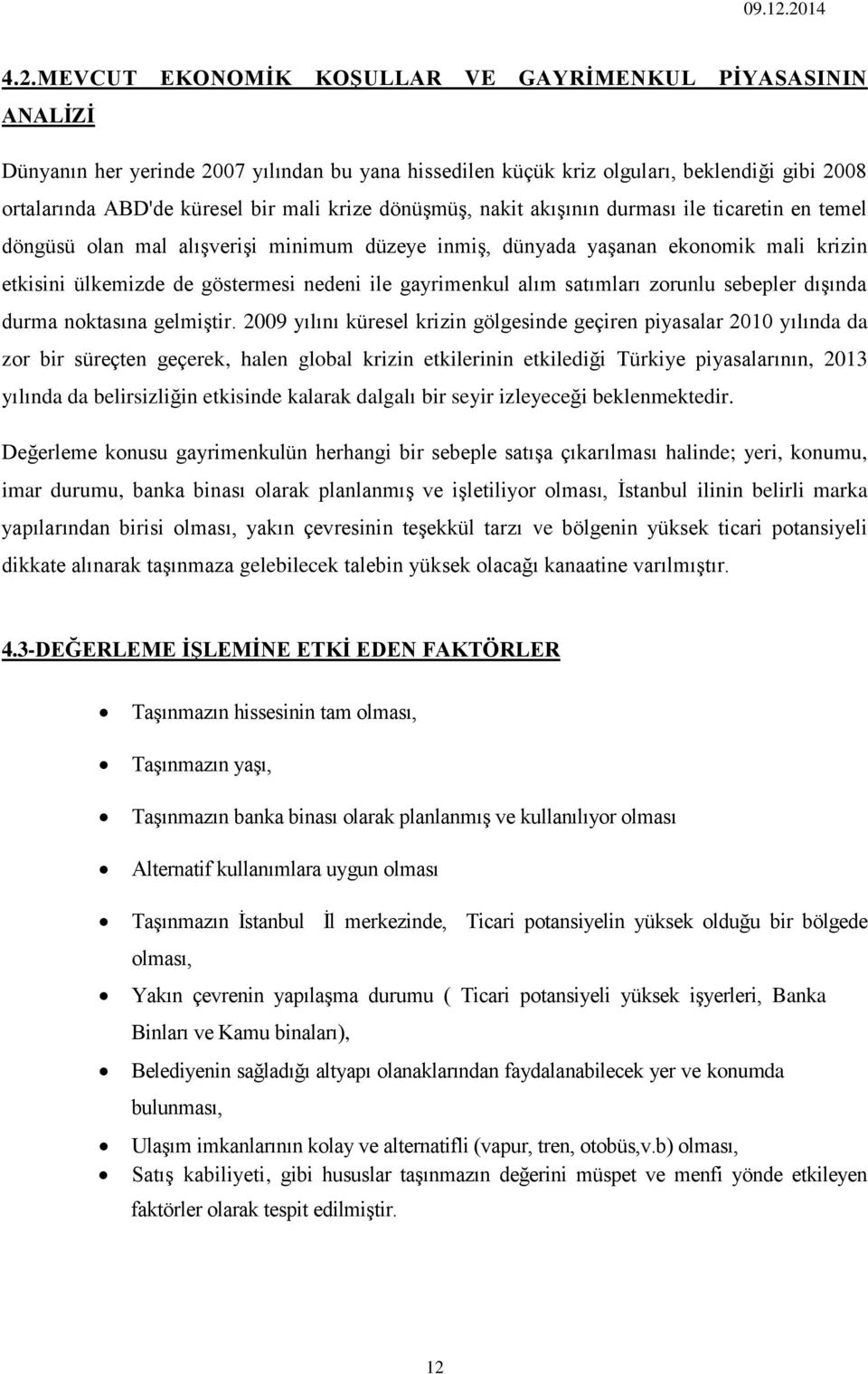 gayrimenkul alım satımları zorunlu sebepler dışında durma noktasına gelmiştir.