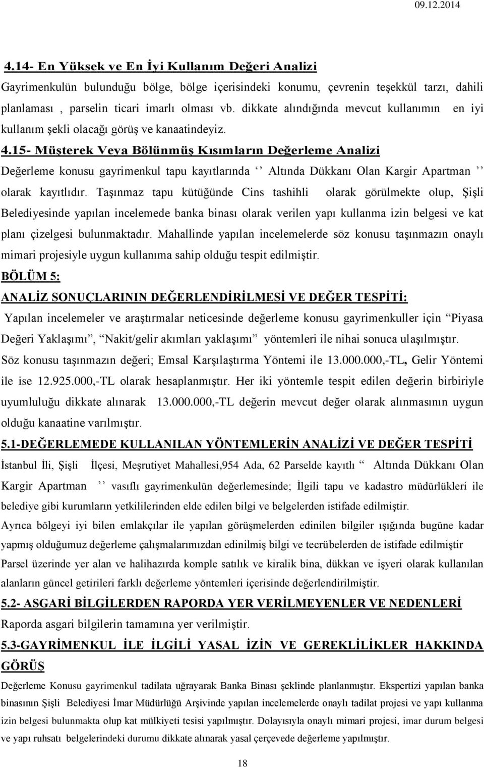 15- Müşterek Veya Bölünmüş Kısımların Değerleme Analizi Değerleme konusu gayrimenkul tapu kayıtlarında Altında Dükkanı Olan Kargir Apartman olarak kayıtlıdır.