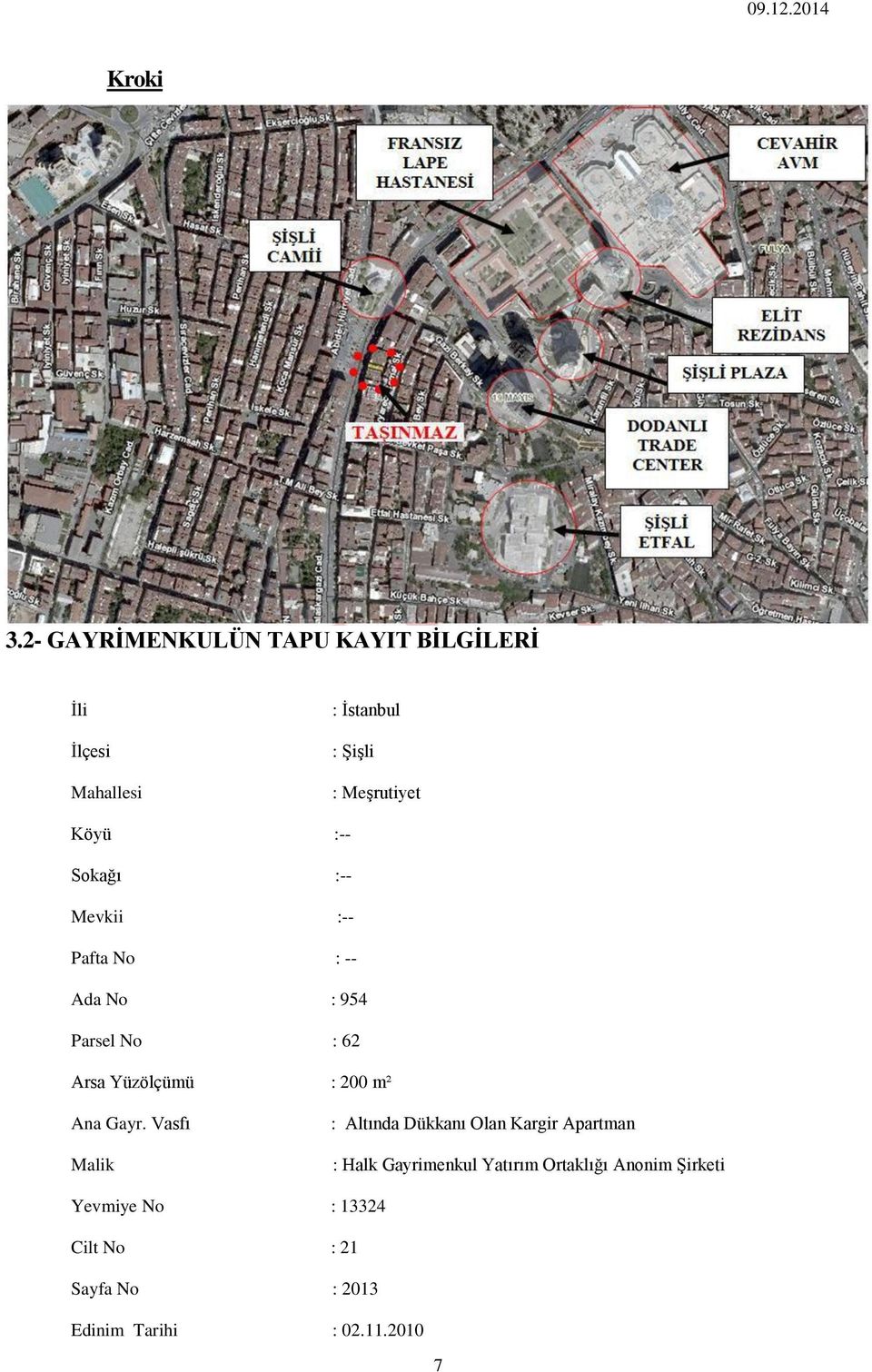 :-- Sokağı :-- Mevkii :-- Pafta No : -- Ada No : 954 Parsel No : 62 Arsa Yüzölçümü : 200 m² Ana