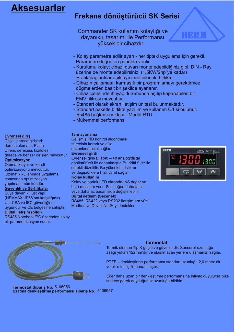 (1,5KW/2hp ye kadar) - Pratik bağlantılar açıklayıcı metinleri ile birlikte. - Cihazın çalışması; karmaşık bir programlamayı gerektirmez, düğmelerden basit bir şekilde ayarlanır.