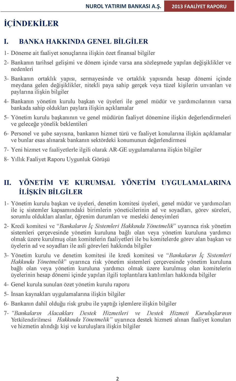 3- Bankanın ortaklık yapısı, sermayesinde ve ortaklık yapısında hesap dönemi içinde meydana gelen değişiklikler, nitekli paya sahip gerçek veya tüzel kişilerin unvanları ve paylarına ilişkin bilgiler