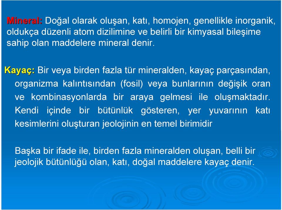 Kayaç: Bir veya birden fazla tür mineralden, kayaç parçasından, organizma kalıntısından (fosil) veya bunlarının değişik oran ve kombinasyonlarda