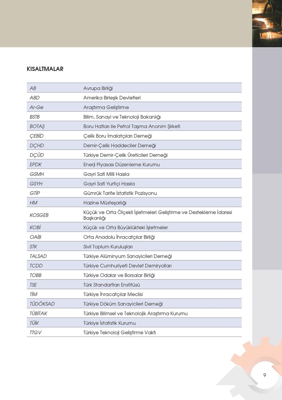 Derneği Enerji Piyasası Düzenleme Kurumu Gayri Safi Milli Hasıla Gayri Safi Yurtiçi Hasıla Gümrük Tarife İstatistik Pozisyonu Hazine Müsteşarlığı Küçük ve Orta Ölçekli İşletmeleri Geliştirme ve