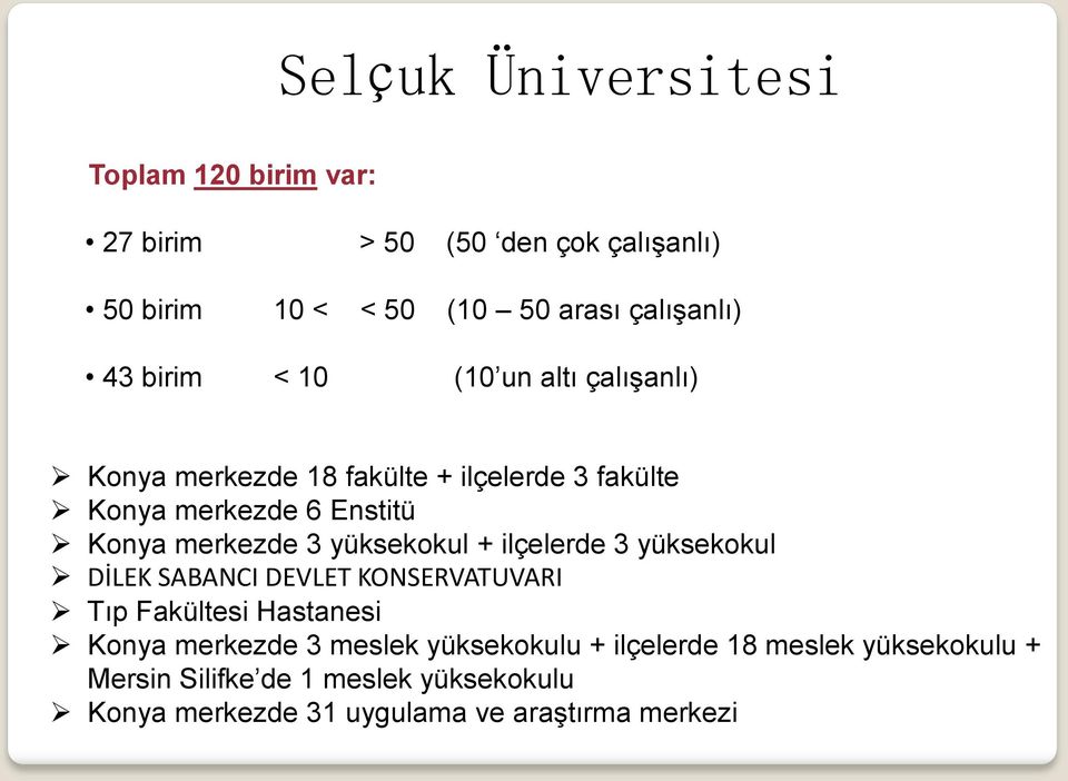 yüksekokul + ilçelerde 3 yüksekokul DİLEK SABANCI DEVLET KONSERVATUVARI Tıp Fakültesi Hastanesi Konya merkezde 3 meslek