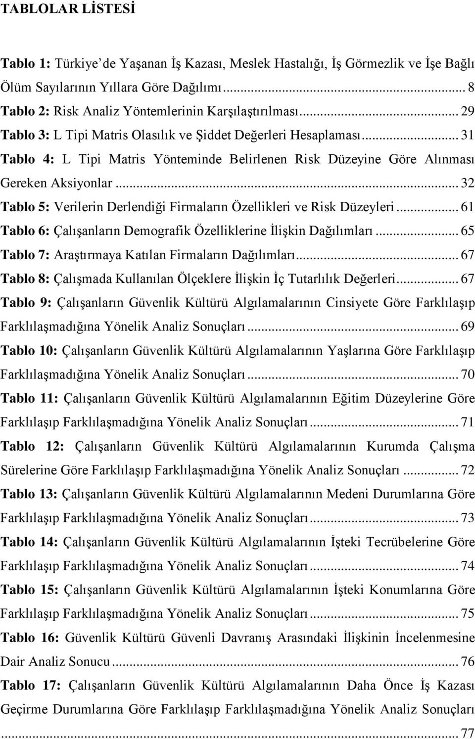 .. 32 Tablo 5: Verilerin Derlendiği Firmaların Özellikleri ve Risk Düzeyleri... 61 Tablo 6: Çalışanların Demografik Özelliklerine İlişkin Dağılımları.