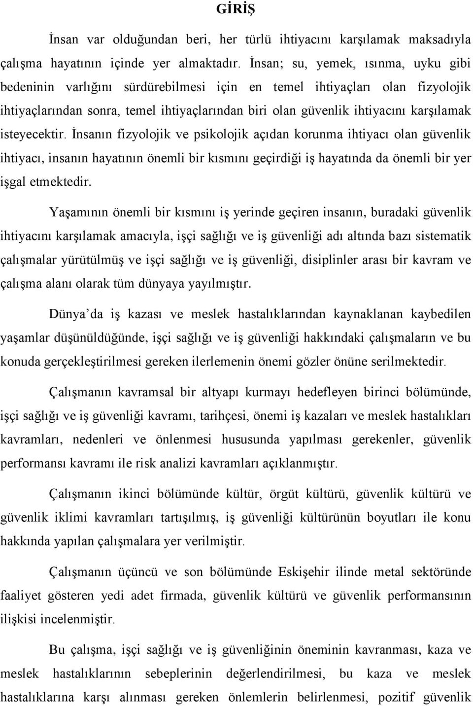 isteyecektir. İnsanın fizyolojik ve psikolojik açıdan korunma ihtiyacı olan güvenlik ihtiyacı, insanın hayatının önemli bir kısmını geçirdiği iş hayatında da önemli bir yer işgal etmektedir.