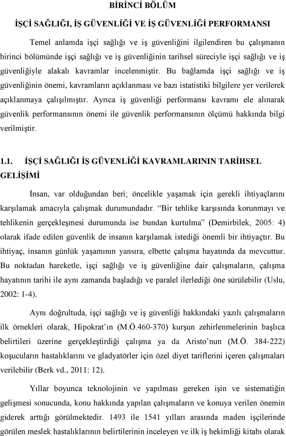 Bu bağlamda işçi sağlığı ve iş güvenliğinin önemi, kavramların açıklanması ve bazı istatistiki bilgilere yer verilerek açıklanmaya çalışılmıştır.