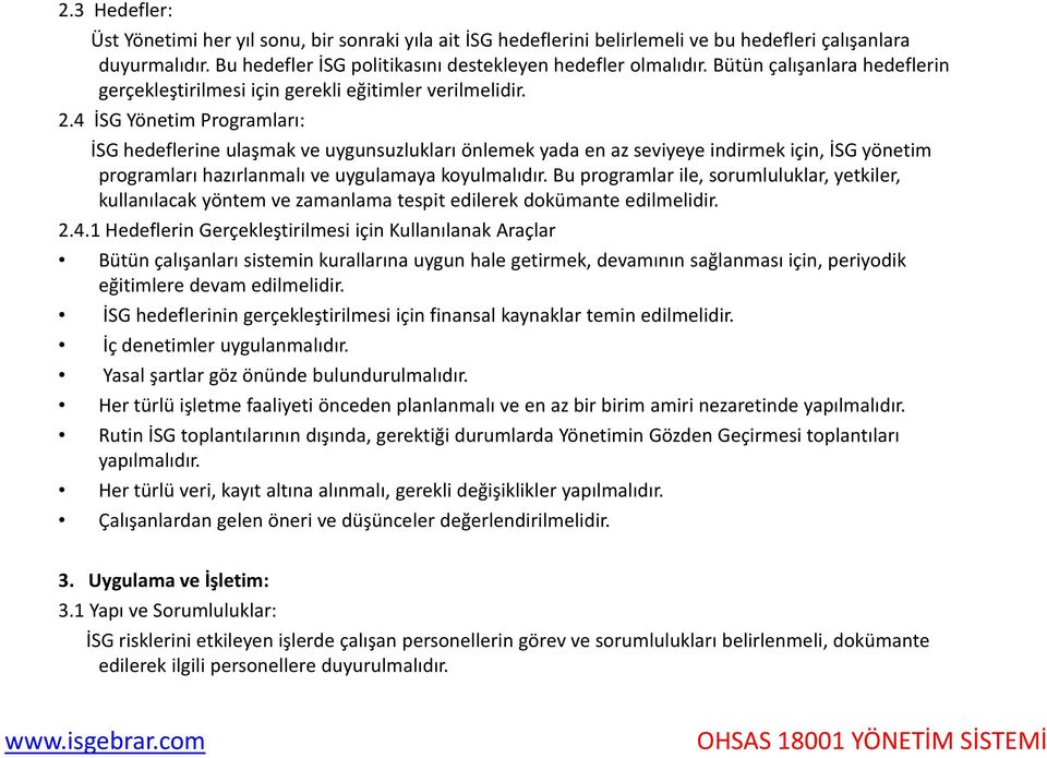 4 İSG Yönetim Programları: İSG hedeflerine ulaşmak ş ve uygunsuzlukları önlemek yada en az seviyeye yy indirmek için, İSG yönetim programları hazırlanmalı ve uygulamaya koyulmalıdır.