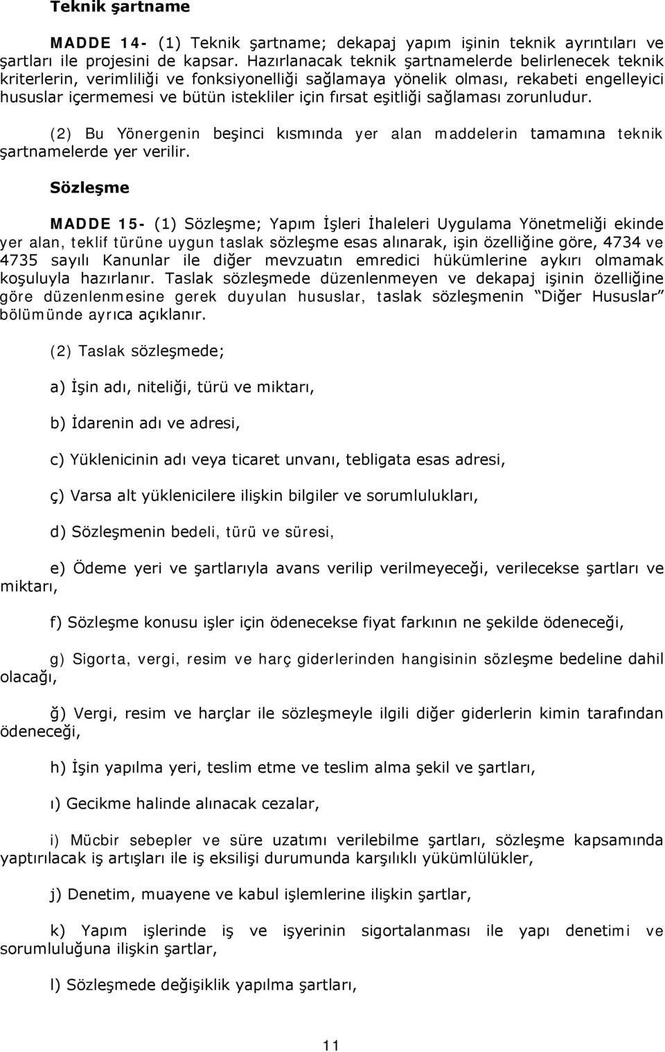 eşitliği sağlaması zorunludur. (2) Bu Yönergenin beşinci kısmında yer alan maddelerin tamamına teknik şartnamelerde yer verilir.