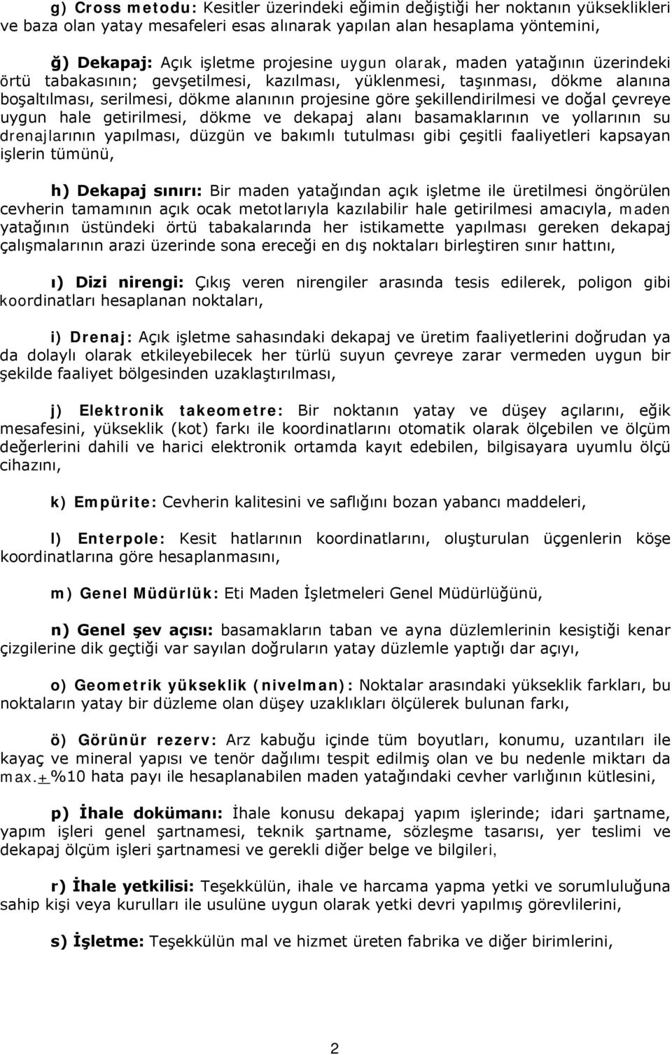 çevreye uygun hale getirilmesi, dökme ve dekapaj alanı basamaklarının ve yollarının su drenajlarının yapılması, düzgün ve bakımlı tutulması gibi çeşitli faaliyetleri kapsayan işlerin tümünü, h)