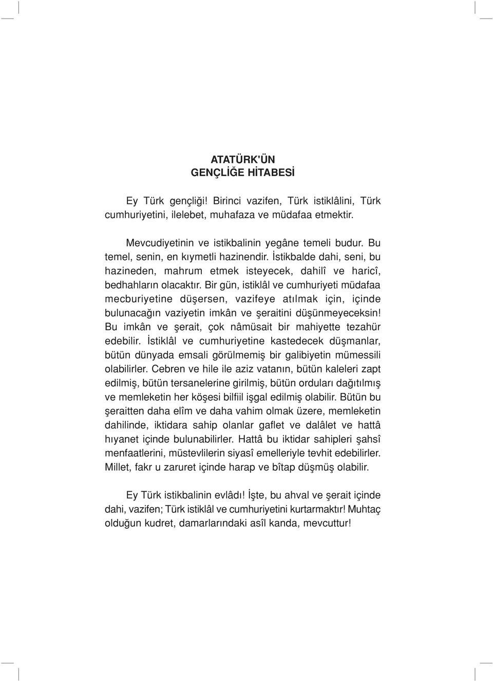 Bir gün, istiklâl ve cumhuriyeti müdafaa mecburiyetine düflersen, vazifeye at lmak için, içinde bulunaca n vaziyetin imkân ve fleraitini düflünmeyeceksin!