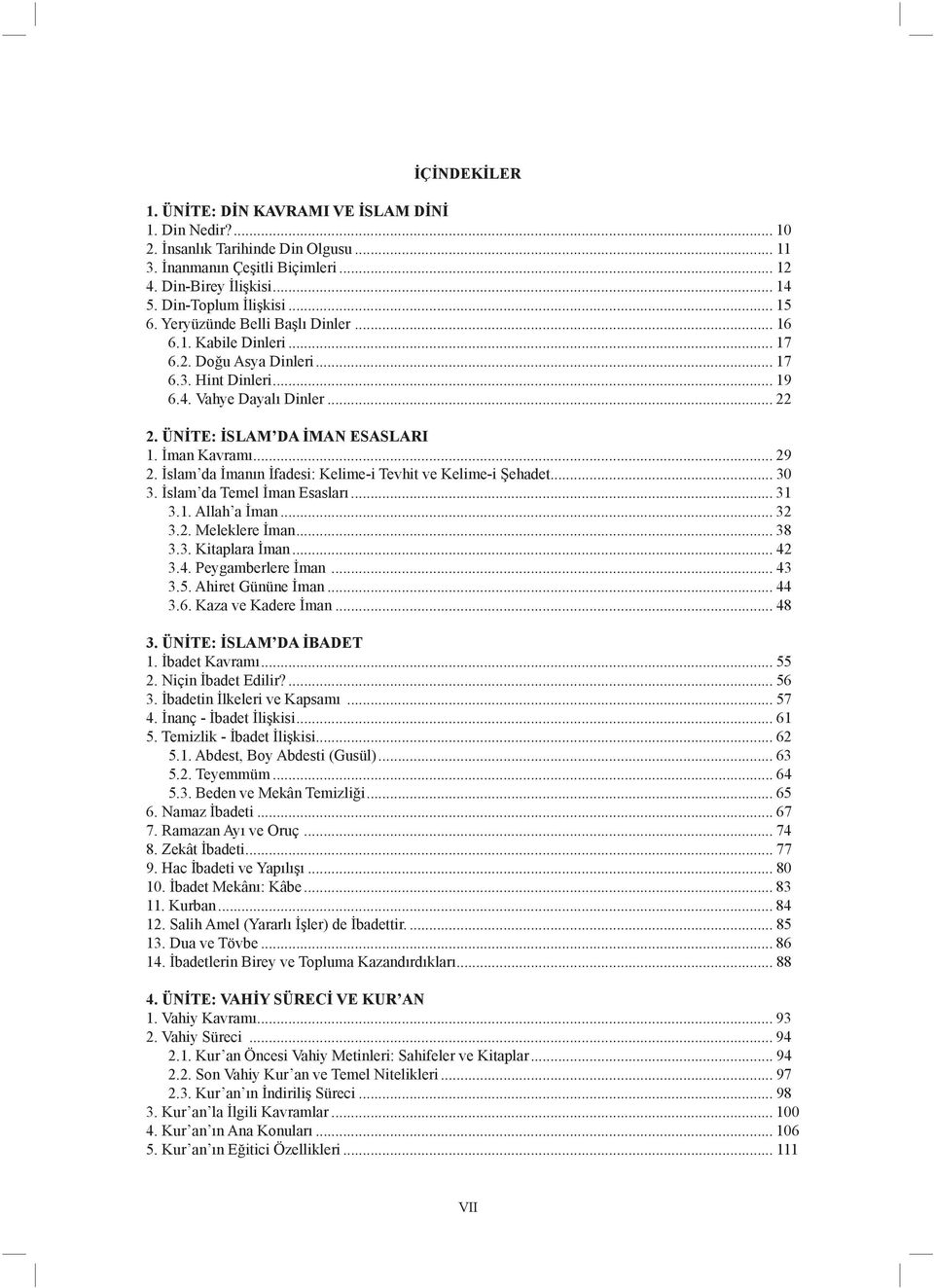 İman Kavramı... 29 2. İslam da İmanın İfadesi: Kelime-i Tevhit ve Kelime-i Şehadet... 30 3. İslam da Temel İman Esasları... 31 3.1. Allah a İman... 32 3.2. Meleklere İman... 38 3.3. Kitaplara İman.