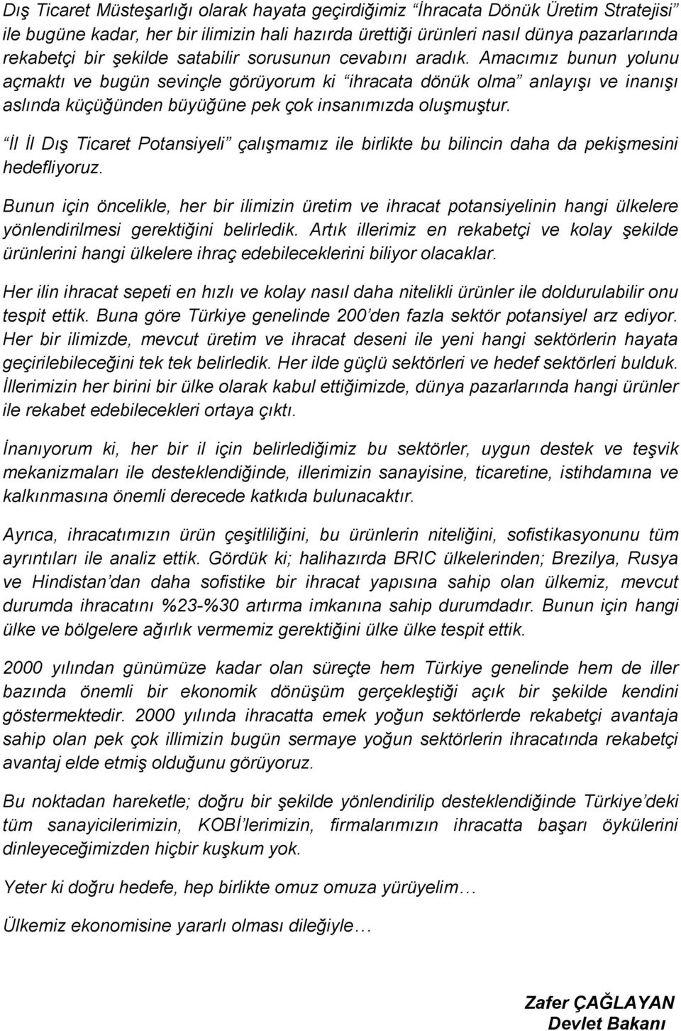 İl İl Dış Ticaret Potansiyeli çalışmamız ile birlikte bu bilincin daha da pekişmesini hedefliyoruz.