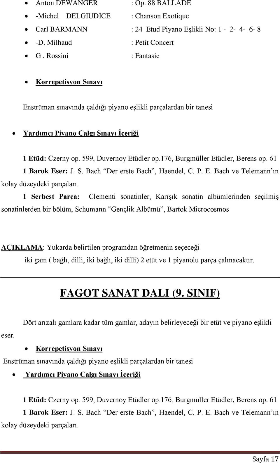 1 Serbest Parça: Clementi sonatinler, Karışık sonatin albümlerinden seçilmiş sonatinlerden bir bölüm, Schumann Gençlik Albümü, Bartok Microcosmos AÇIKLAMA: Yukarda belirtilen programdan öğretmenin