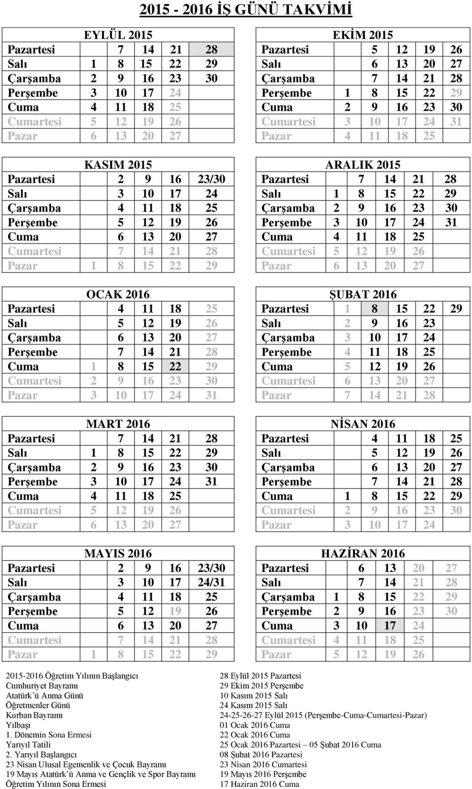 21 28 Cuma 1 8 15 22 29 Cumartesi 2 9 16 23 30 Pazar 3 10 17 24 31 MART 2016 Pazartesi 7 14 21 28 Salı 1 8 15 22 29 Çarşamba 2 9 16 23 30 Perşembe 3 10 17 24 31 Cuma 4 11 18 25 Cumartesi 5 12 19 26