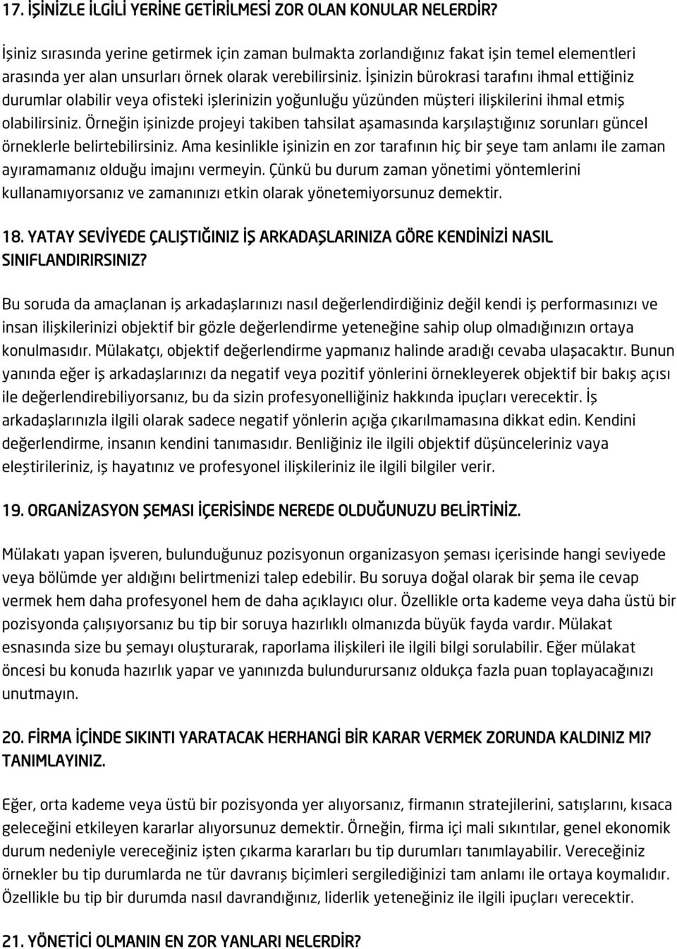 İşinizin bürokrasi tarafını ihmal ettiğiniz durumlar olabilir veya ofisteki işlerinizin yoğunluğu yüzünden müşteri ilişkilerini ihmal etmiş olabilirsiniz.