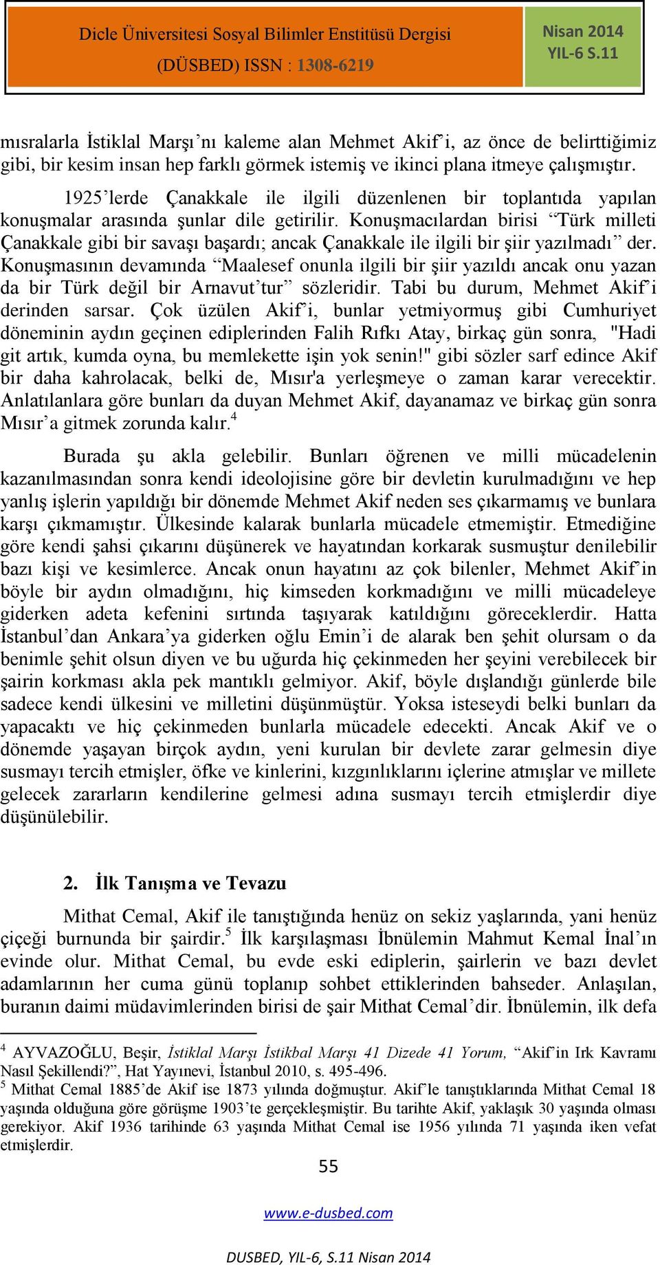 1925 lerde Çanakkale ile ilgili düzenlenen bir toplantıda yapılan konuģmalar arasında Ģunlar dile getirilir.