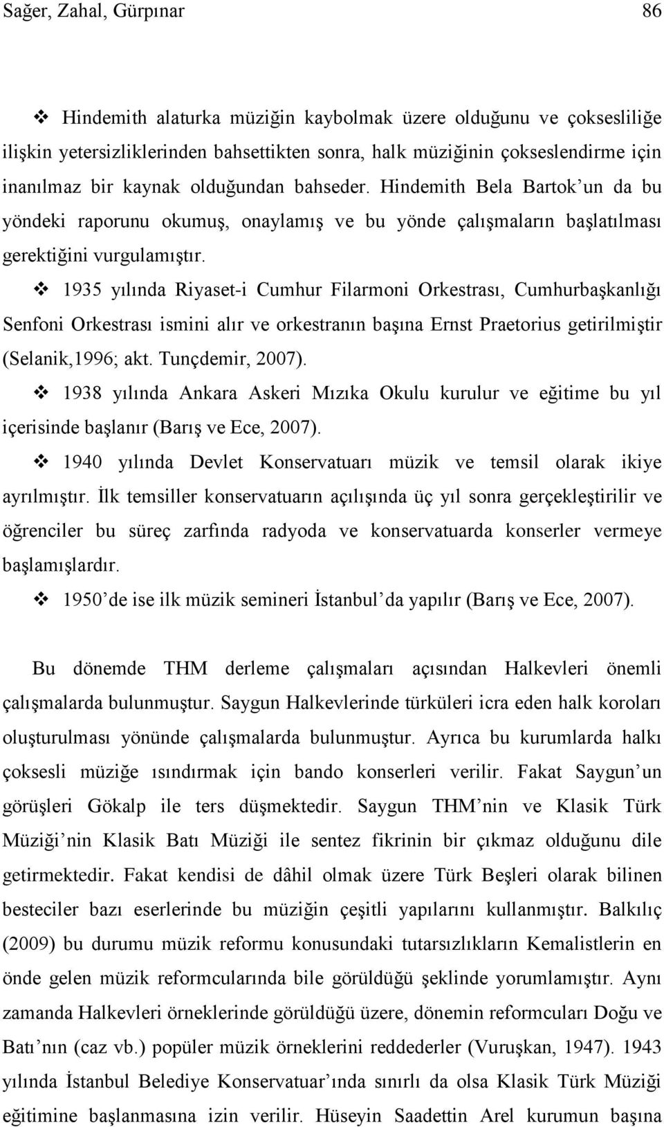 1935 yılında Riyaset-i Cumhur Filarmoni Orkestrası, Cumhurbaşkanlığı Senfoni Orkestrası ismini alır ve orkestranın başına Ernst Praetorius getirilmiştir (Selanik,1996; akt. Tunçdemir, 2007).