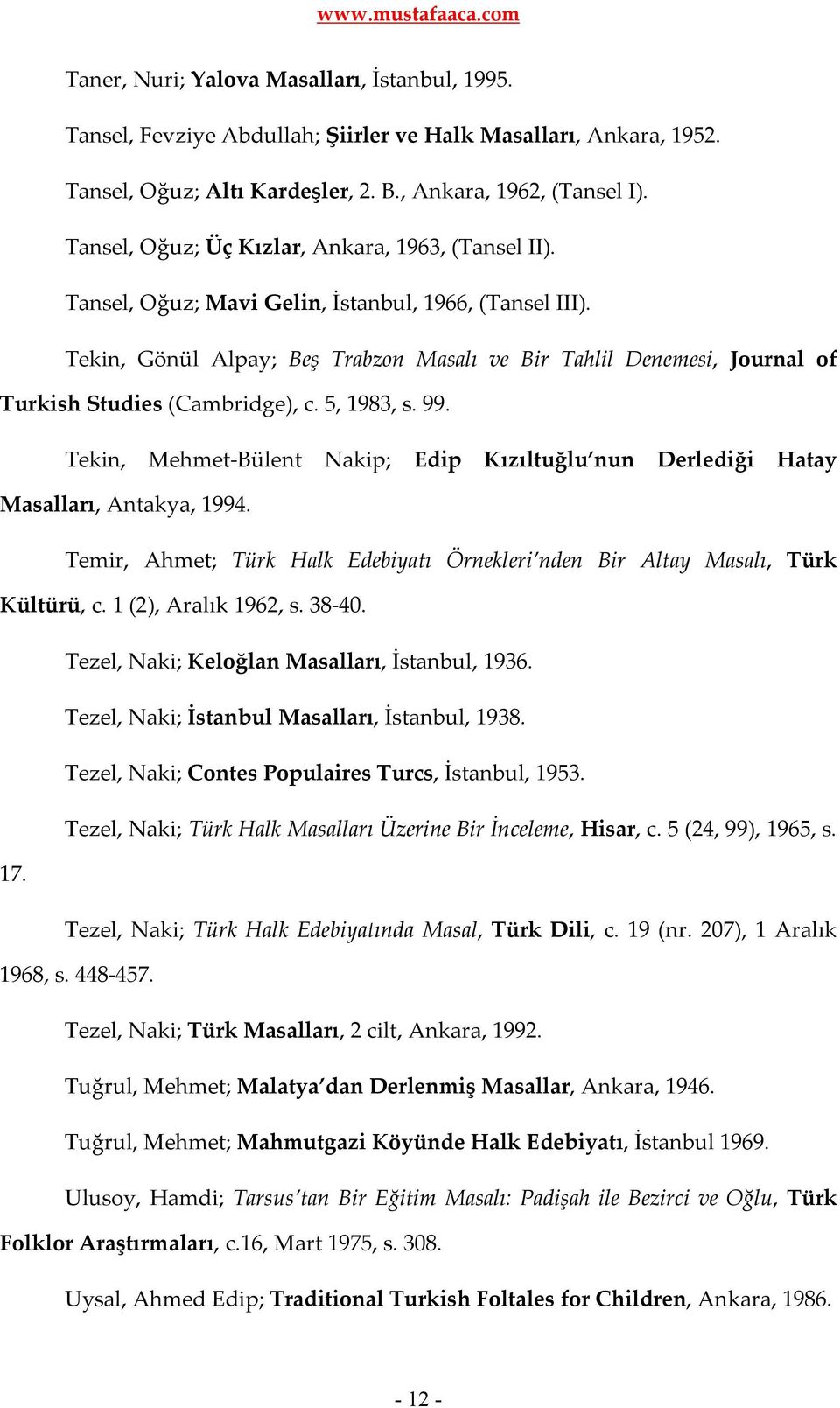 Tekin, Gönül Alpay; Beş Trabzon Masalı ve Bir Tahlil Denemesi, Journal of Turkish Studies (Cambridge), c. 5, 1983, s. 99.