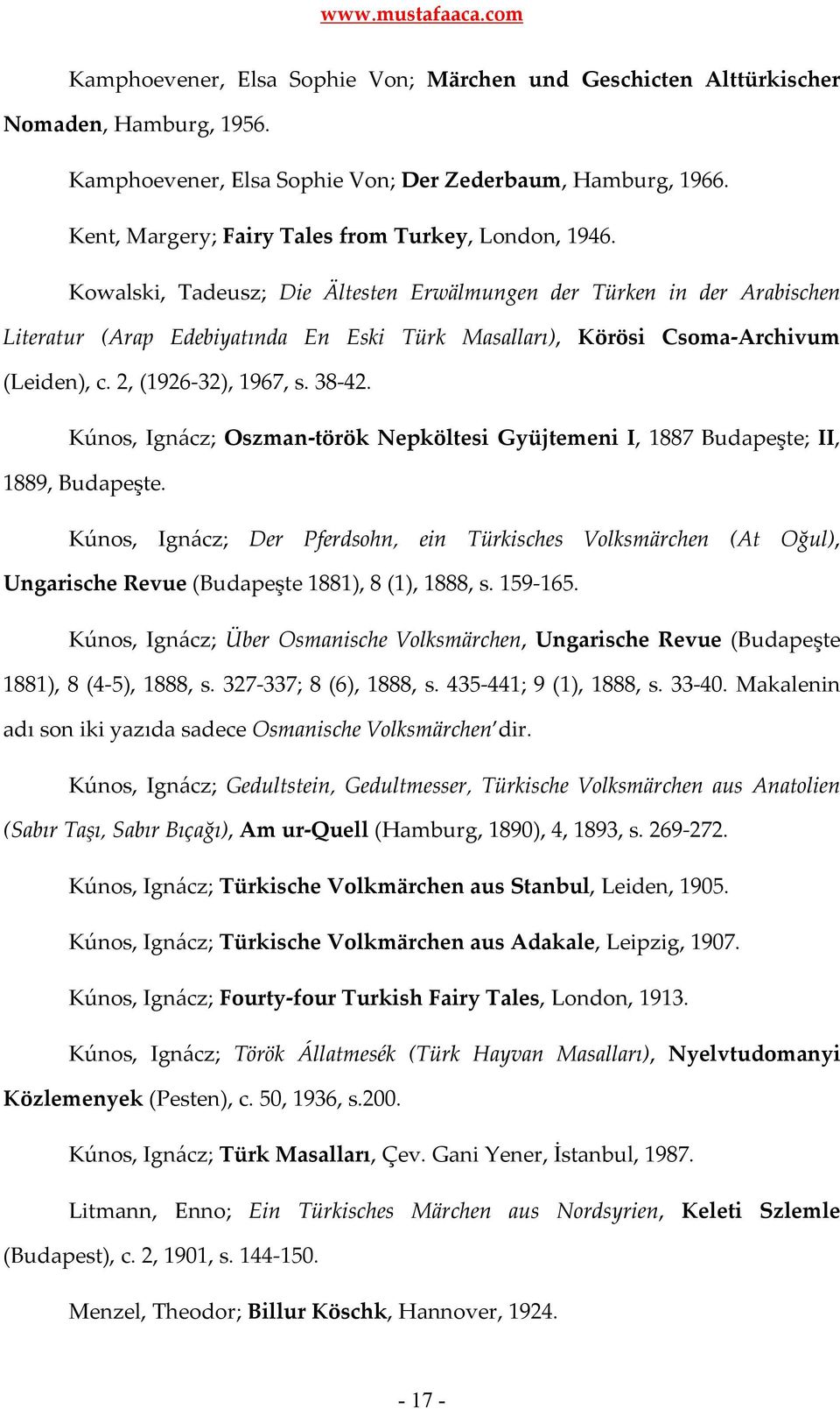 Kowalski, Tadeusz; Die Ältesten Erwälmungen der Türken in der Arabischen Literatur (Arap Edebiyatında En Eski Türk Masalları), Körösi Csoma-Archivum (Leiden), c. 2, (1926-32), 1967, s. 38-42.