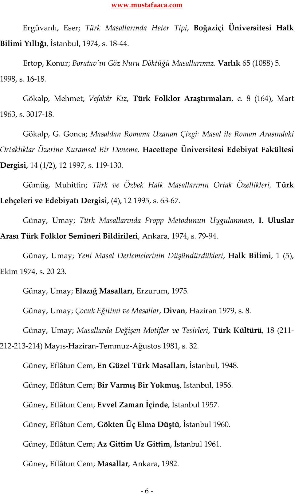 Gonca; Masaldan Romana Uzanan Çizgi: Masal ile Roman Arasındaki Ortaklıklar Üzerine Kuramsal Bir Deneme, Hacettepe Üniversitesi Edebiyat Fakültesi Dergisi, 14 (1/2), 121997, s. 119-130.