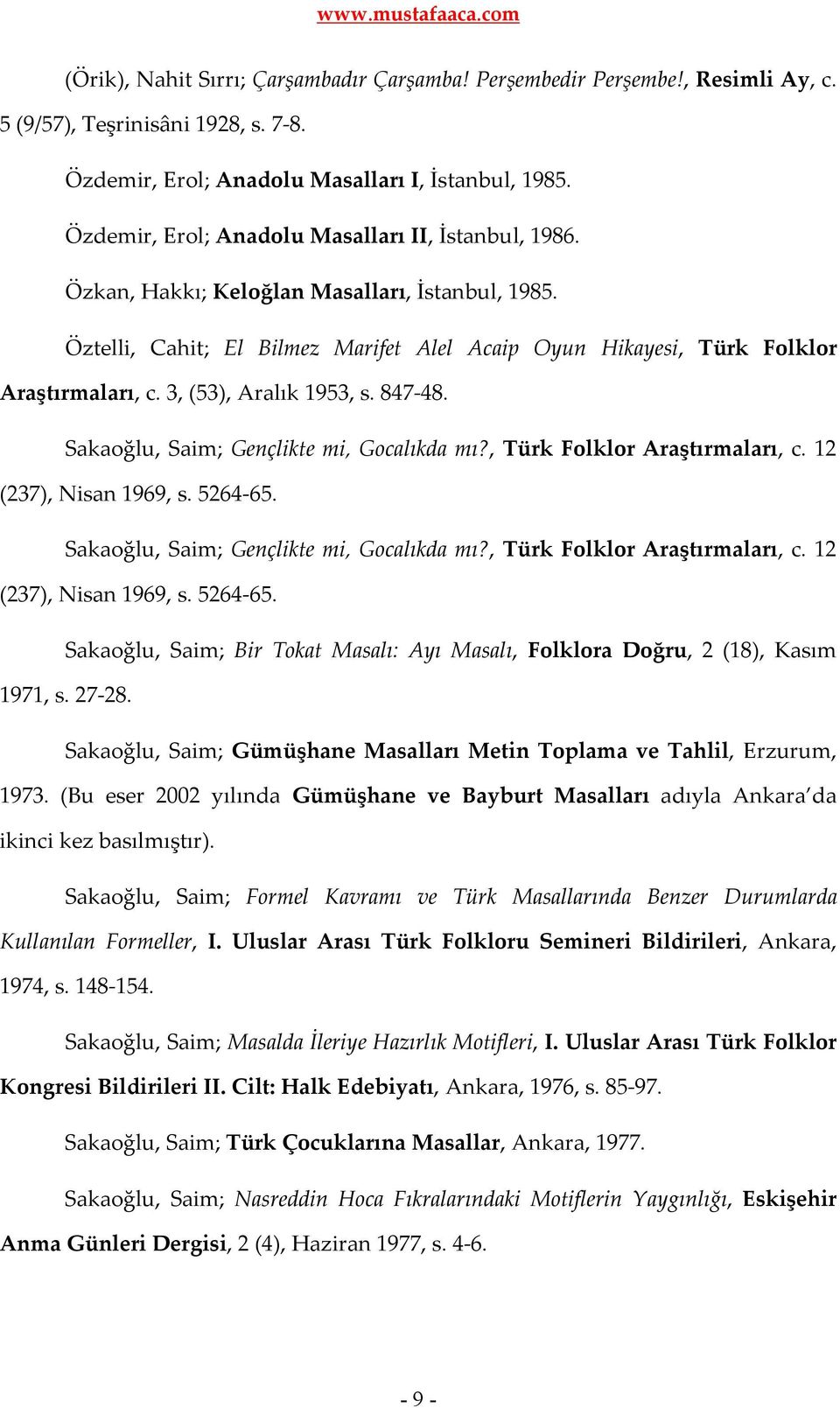 3, (53), Aralık 1953, s. 847-48. Sakaoğlu, Saim; Gençlikte mi, Gocalıkda mı?, Türk Folklor Araştırmaları, c. 12 (237), Nisan 1969, s. 5264-65.