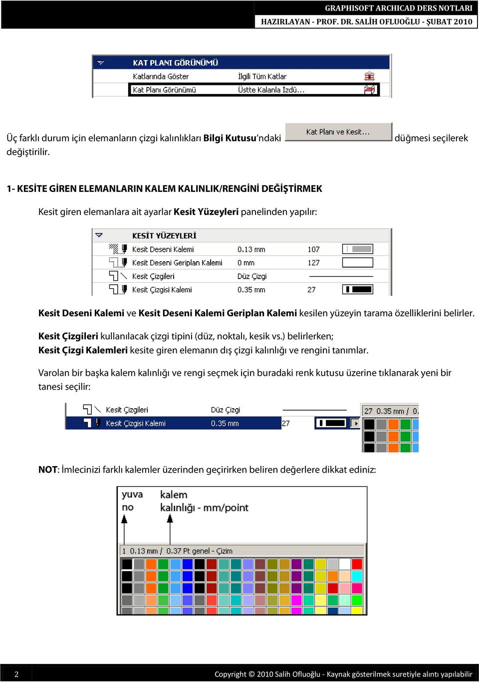 Geriplan Kalemi kesilen yüzeyin tarama özelliklerini belirler. Kesit Çizgileri kullanılacak çizgi tipini (düz, noktalı, kesik vs.