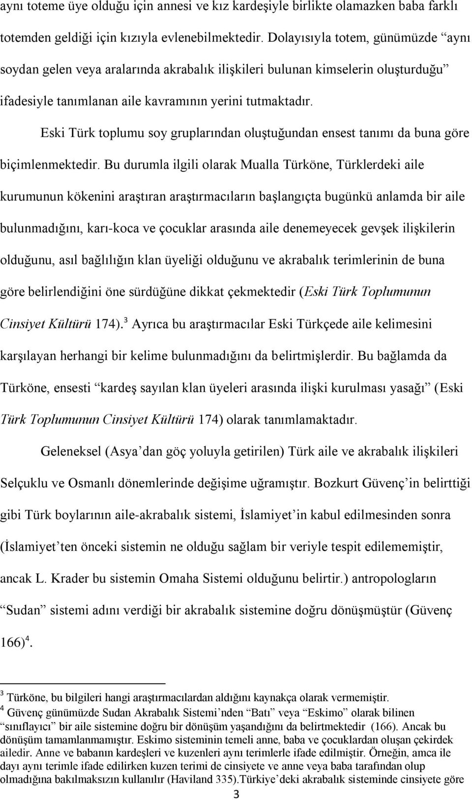 Eski Türk toplumu soy gruplarından oluştuğundan ensest tanımı da buna göre biçimlenmektedir.