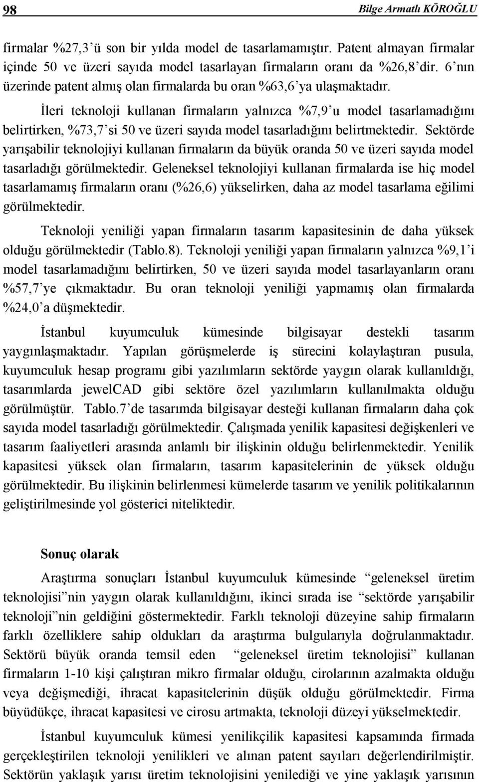 İleri teknoloji kullanan firmaların yalnızca %7,9 u model tasarlamadığını belirtirken, %73,7 si 50 ve üzeri sayıda model tasarladığını belirtmektedir.